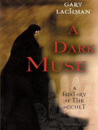 Gary Lachman — A Dark Muse - A History of the Occult