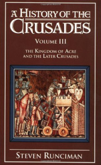 Steven Runciman — A History of the Crusades, Vol 3