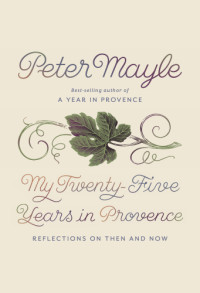 Mayle Peter — My Twenty-Five Years in Provence