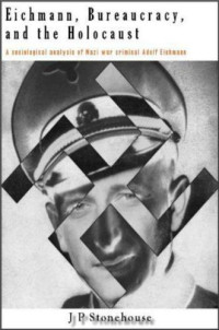 Stonehouse Jonathan — Eichmann, Bureaucracy and the Holocaust