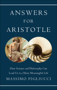 Pigliucci Massimo — Answers for Aristotle