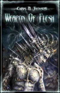 Jackson, Chris A — Weapon of Flesh