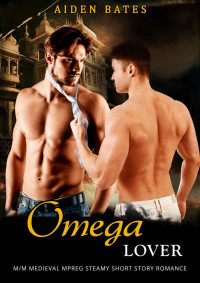 Bates Aiden — Omega Lover MM Medieval Mpreg Steamy Short Story Romance