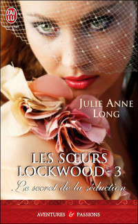 Long, Julie Anne — Les sœurs Lockwood, Tome 3 : Le Secret de la séduction
