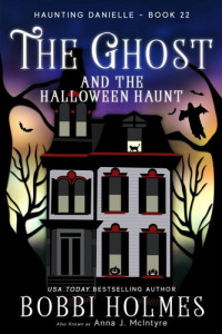 Bobbi Holmes; Anna J McIntyre — The Ghost and the Halloween Haunt