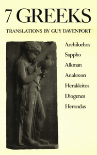 Davenport Guy — 7 Greeks: Archilochos, Sappo, Alkman, Anakreon, Herakleitos, Diogenes, Herondas