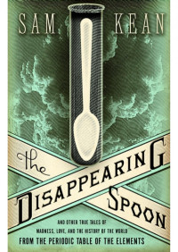 Sam Kean — The Disappearing Spoon