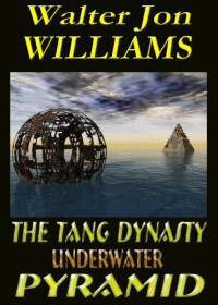Williams, Walter Jon — The Tang Dynasty Underwater Pyramid