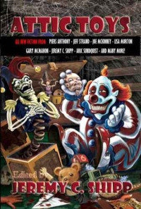 Jeff Strand, Joe McKinney, Piers Anthony, et al — Attic Toys