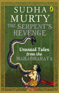 Sudha Murty — The Serpent's Revenge: Unusual Tales from the Mahabharata