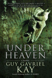 Kay, Guy Gavriel — Under Heaven