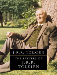 Tolkien, John Ronald Reuel — The Letters of J R R Tolkien