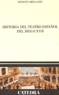 Arellano Ignacio — Historia del teatro español del siglo XVII