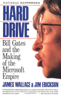 wallace Erickson; Wallace James — Hard Drive: Bill Gates and the Making of the Microsoft Empire