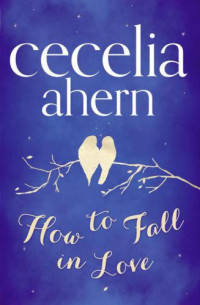 Ahern Cecelia — How to Fall in Love