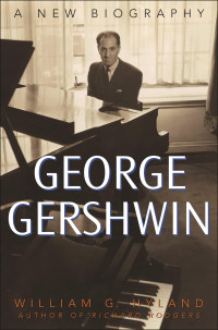 William G. Hyland [Hyland, William George] — George Gershwin - A New Biography (2003)