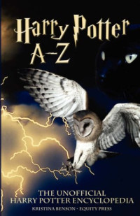 Benson Kristina — The Unofficial Harry Potter Encyclopedia: Harry Potter A - Z