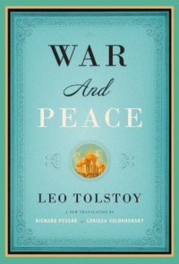 Leo Tolstoy, Richard Pevear, Larissa Volokhonsky — War and Peace