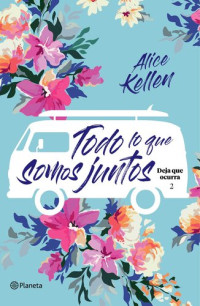 Alice Kellen — Todo lo que somos juntos (Edición mexicana): Deja que ocurra 2