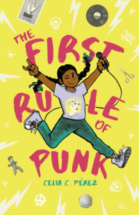 Celia C. Pérez — The First Rule of Punk