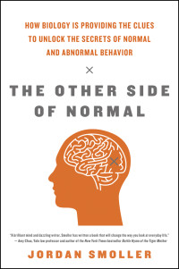 Jordan Smoller — The Other Side of Normal: How Biology Is Providing the Clues to Unlock the Secrets of Normal and Abnormal Behavior