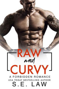 S.E. Law — Raw and Curvy: A Forbidden Romance (Forbidden Fantasies Book 30)