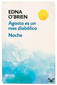 Edna O’Brien — Agosto es un mes diabólico - Noche