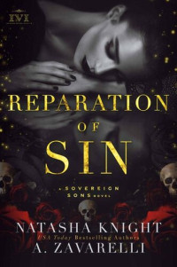 Zavarelli A.; Knight Natasha — Reparation of Sin: A Sovereign Sons Novel (Society Trilogy Book 2)