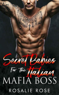 Rosalie Rose — Secret Babies for the Italian Mafia Boss