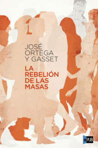 Ortega José; Gasset — La rebelión de las masas