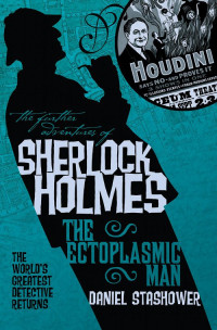 Stashower Daniel — The Ectoplasmic Man: The Further Adventures of Sherlock Holmes