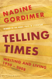 Gordimer Nadine — Telling Times: Writing and Living, 1950-2008