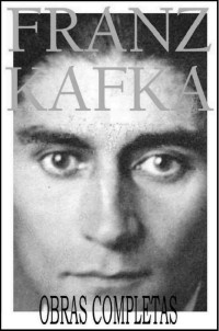 Franz Kafka — Obras Completas