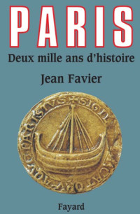 Jean Favier — Paris - Deux mille ans d‘histoire (2nd ed. 2004)