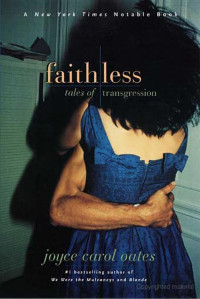 Oates, Joyce Carol — Faithless Tales of Transgression