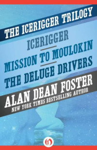 Foster, Alan Dean — The Icerigger Trilogy: Icerigger, Mission to Moulokin, and The Deluge Drivers