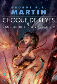 George R. R. Martin — Choque de Reyes. Canción de Hielo y Fuego 2