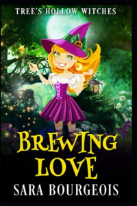 Sara Bourgeois — Brewing Love (Tree's Hollow Witches Mystery 1)