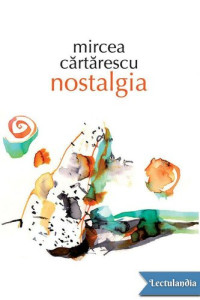 Mircea Cărtărescu — Nostalgia