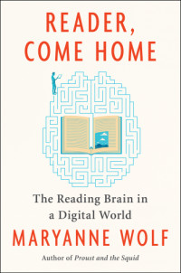 Wolf Maryanne — Reader, Come Home: The Fate of the Reading Brain in a Digital World