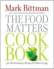 Bittman Mark — The Food Matters Cookbook: 500 Revolutionary Recipes for Better Living