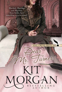 Morgan Kit — Mail-Order Bride Ink: Dear Mr. Turner