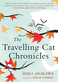 Hiro Arikawa, Philip Gabriel (translation) — The Travelling Cat Chronicles (Tabineko Ripôto)