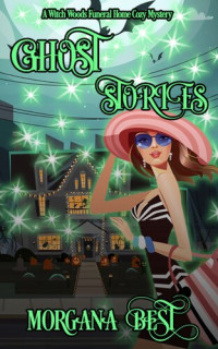 Morgana Best — Ghost Stories (Witch Woods Funeral Home Cozy Mystery 4)