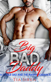 Siren Tia — Big Bad Daddy: A Single Dad and the Nanny Romance