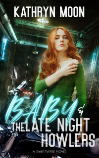 Kathryn Moon — Baby + the Late Night Howlers (Sweetverse Book 1)