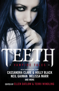 Datlow Ellen; Windling Terri; Black Holly; Clare Cassandra — Teeth: Vampire Tales