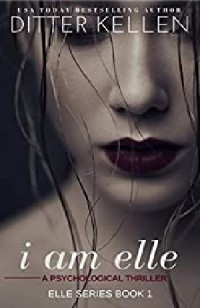 Kellen Ditter — I Am Elle: A Psychological Thriller