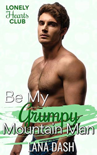 Lana Dash — Be My Grumpy Mountain Man (Be My #4)