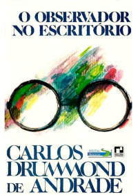 Andrade, Carlos Drummond de — O Observador no Escritório